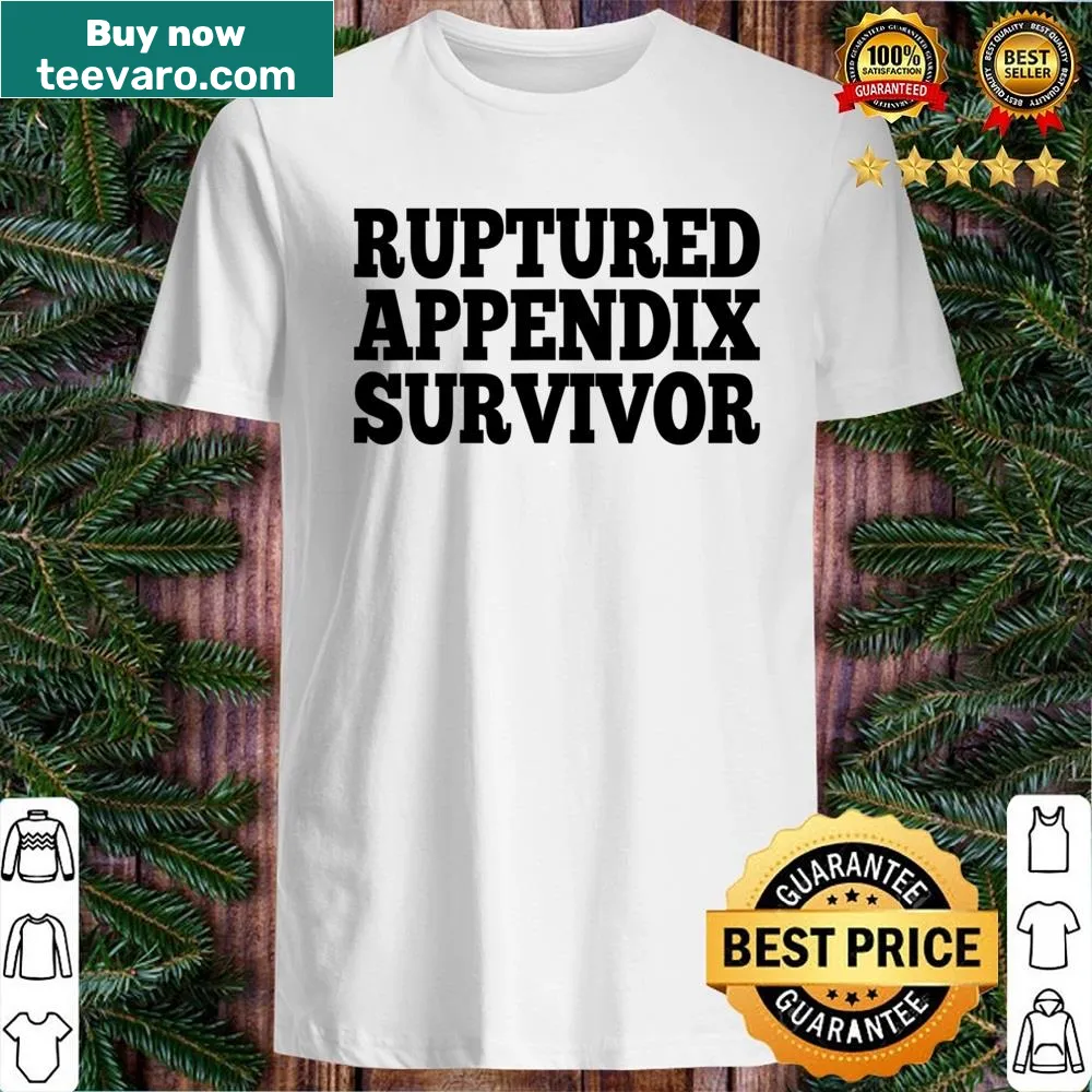 Humorous shirt celebrating survival after a ruptured appendix.