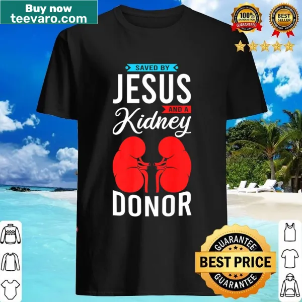 Shirt with 'Saved By Jesus And An Organ Donor' text design
