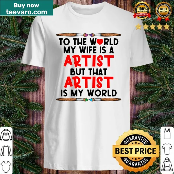 Shirt with heartfelt message about a wife as an artist
