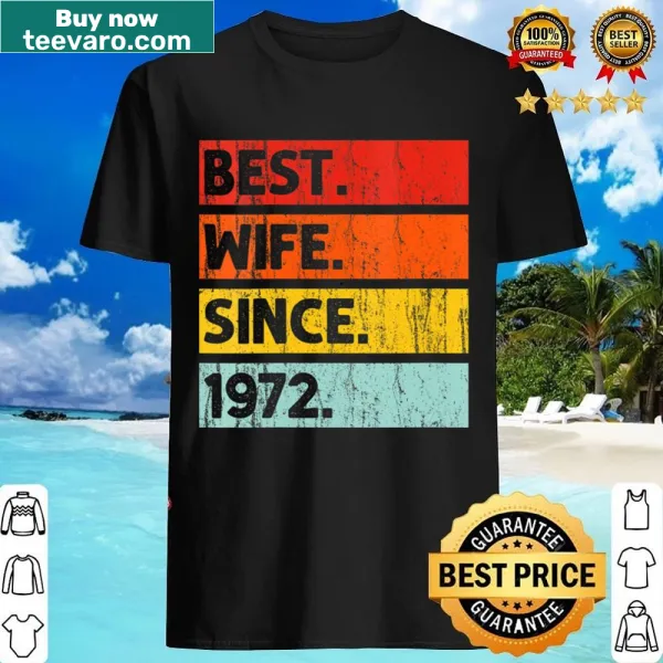 50 years anniversary shirt with 'Best Wife Since 1972' text