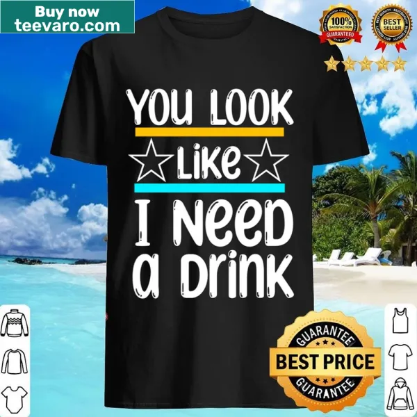 Shirt with humorous phrase about needing a drink