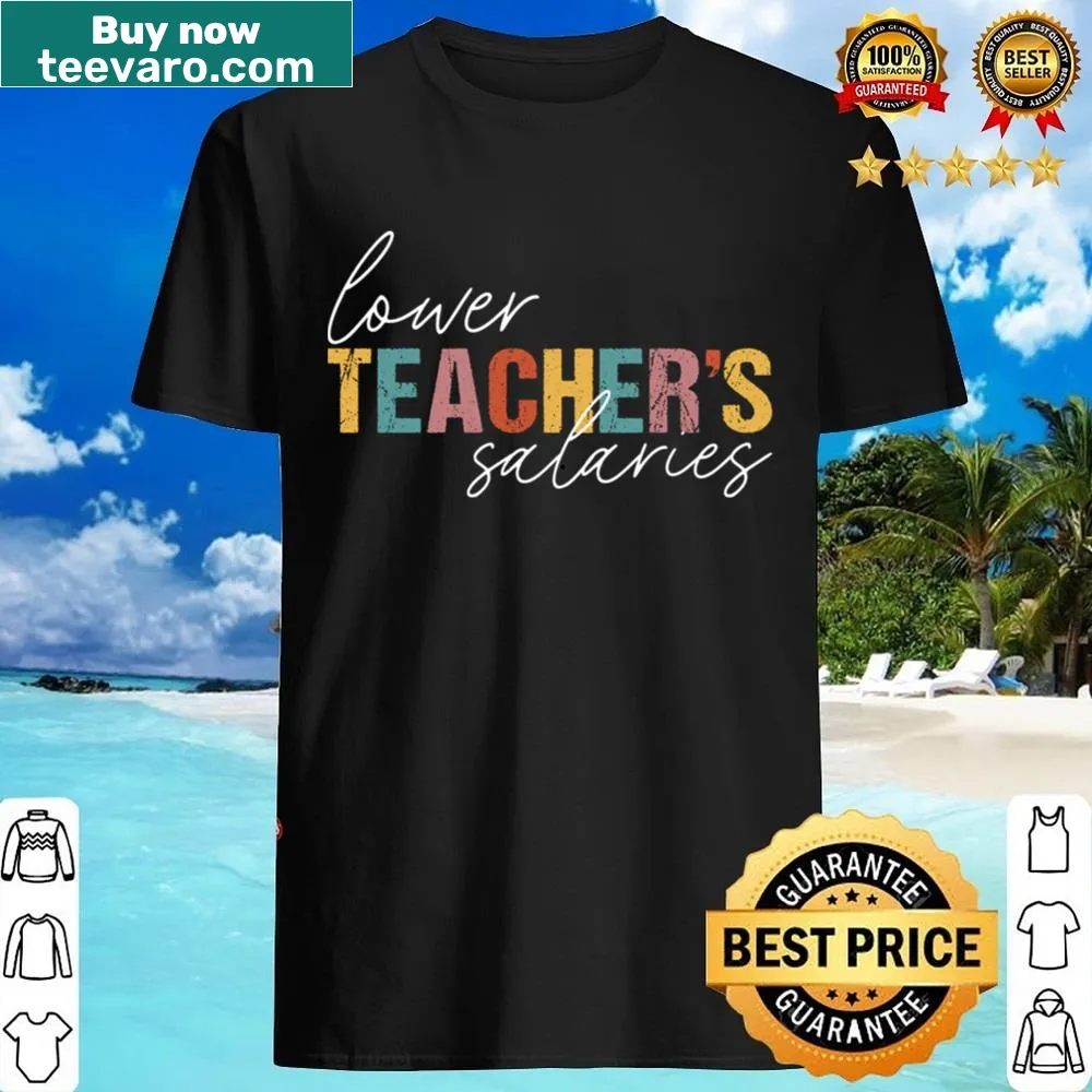 Vintage distressed t-shirt with the text Lower Teacher Salaries