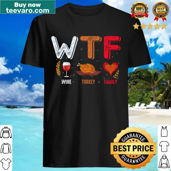 Funny Thanksgiving shirt featuring wine, turkey, and family themes.