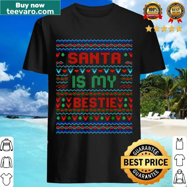 Ugly sweater style t-shirt declaring Santa is my bestie