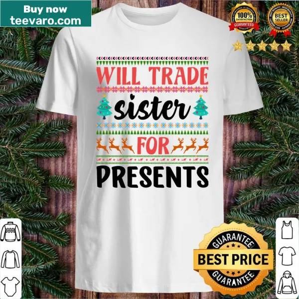 Funny shirt with bold text: Will Trade Sister For Presents