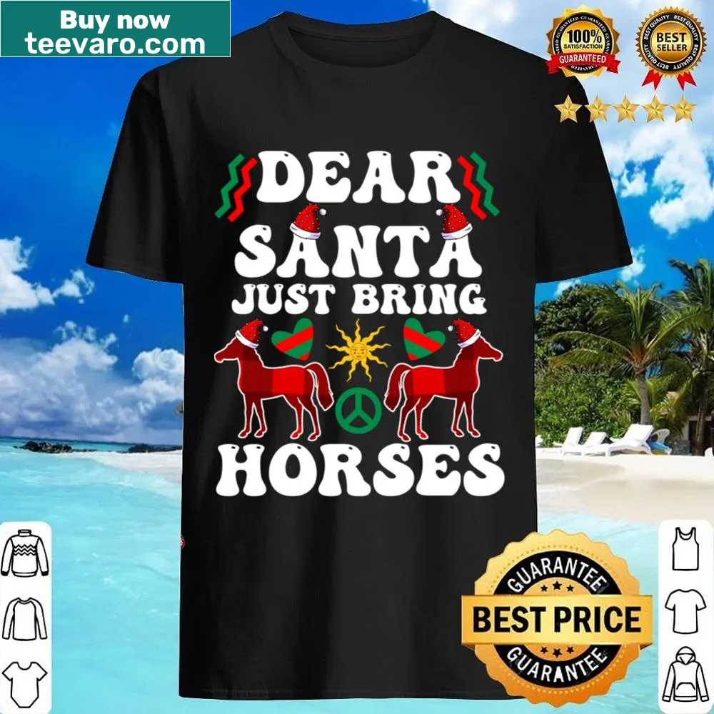 Christmas shirt with the message Dear Santa Just Bring Horses