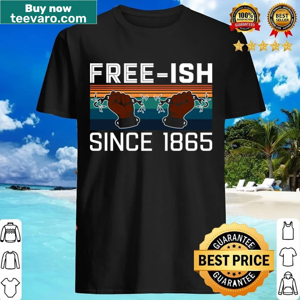 Juneteenth shirt with 'Free Ish Since 1865' text design