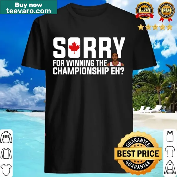 Bold Kawhi Leonard Toronto Raptors Champions shirt with playful 'Sorry' text