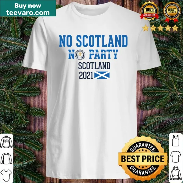 Bold text shirt saying 'No Scotland No Party' for proud Scots