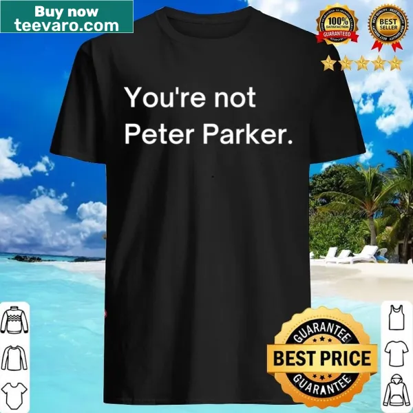 Bold typography shirt with the phrase You're Not Peter Parker