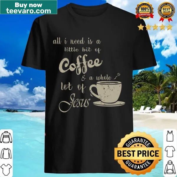 Christian shirt featuring 'All I Need Is Jesus And Coffee'