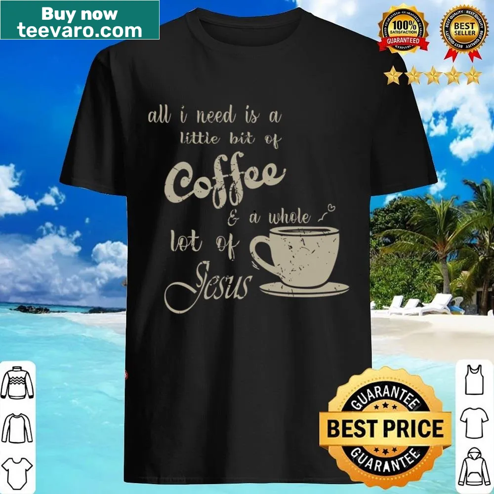 Christian shirt featuring 'All I Need Is Jesus And Coffee'