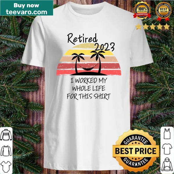 Retired 2023 t-shirt with humorous text about working life