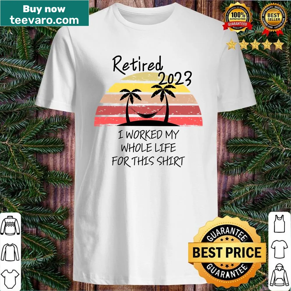 Retired 2023 t-shirt with humorous text about working life