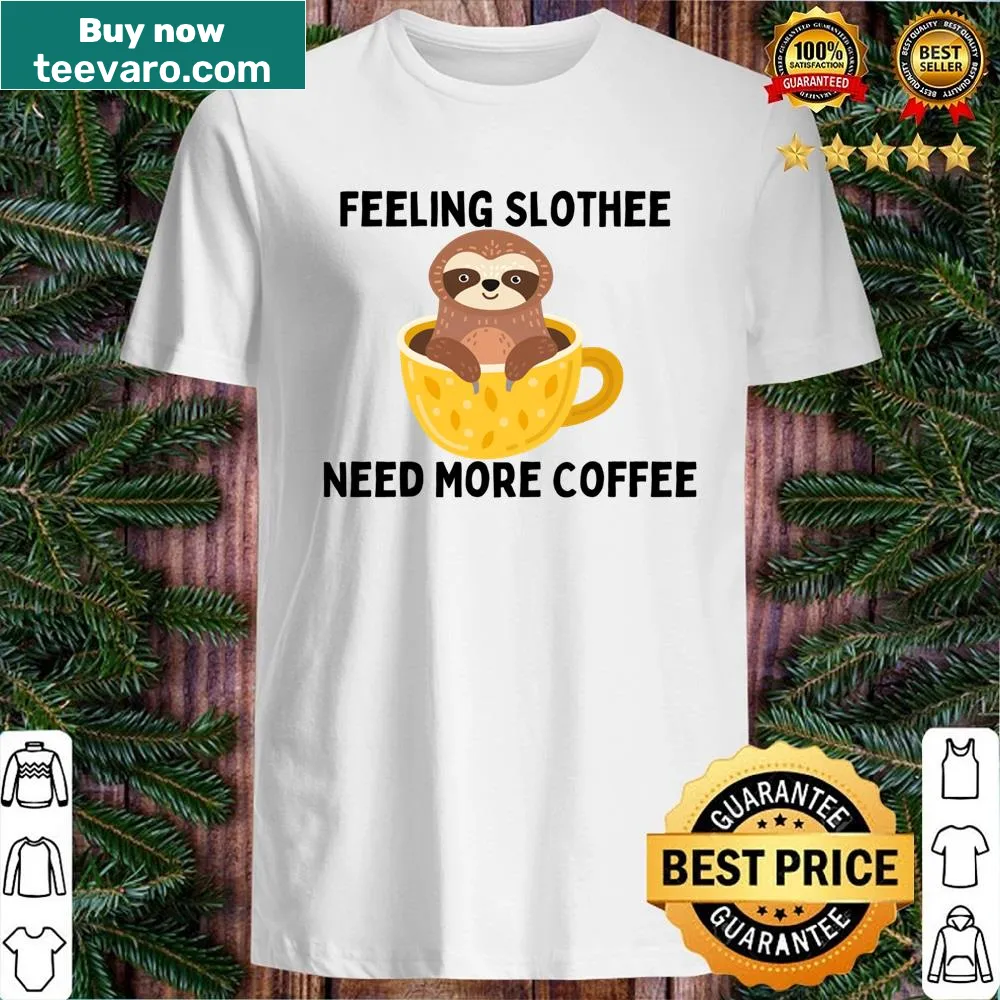 Funny 'Feeling Slothee Need More Coffee' shirt with playful typography
