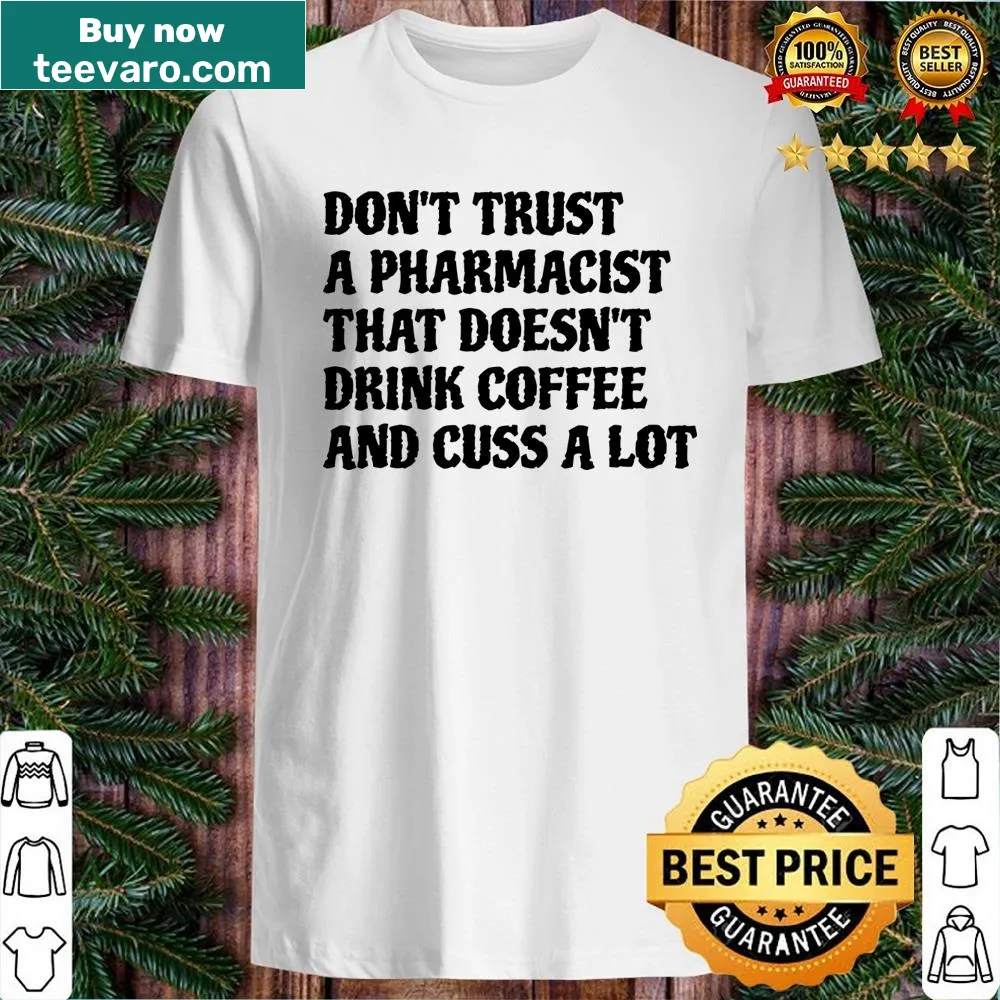 Edgy pharmacist shirt with humorous text about coffee and cursing.