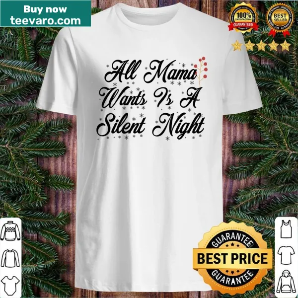 Sentimental t-shirt featuring the phrase 'All Mama Wants Is A Silent Night'