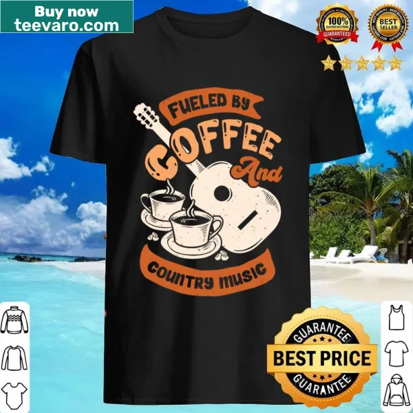 Shirt featuring the phrase 'Fueled By Coffee And Country Music'