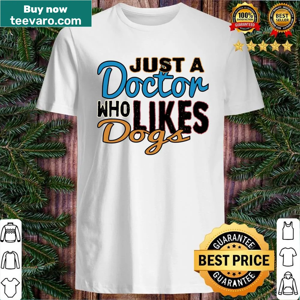 Shirt with text 'Just A Doctor Who Likes Dogs'.