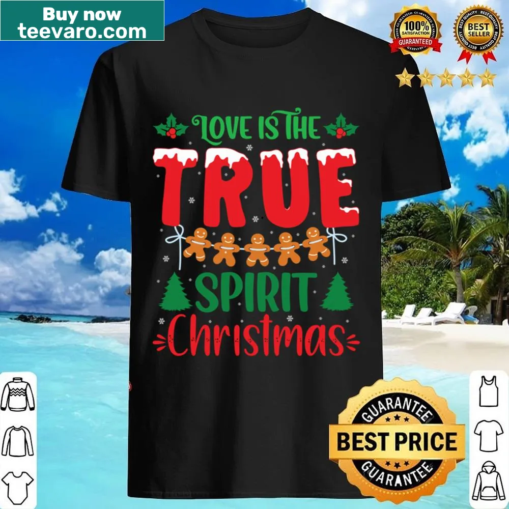 Christmas shirt with the message 'Love Is The TRUE Spirit'
