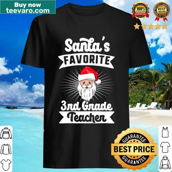 Christmas shirt for teachers stating 'Santa's Favorite 3rd Grade Teacher'