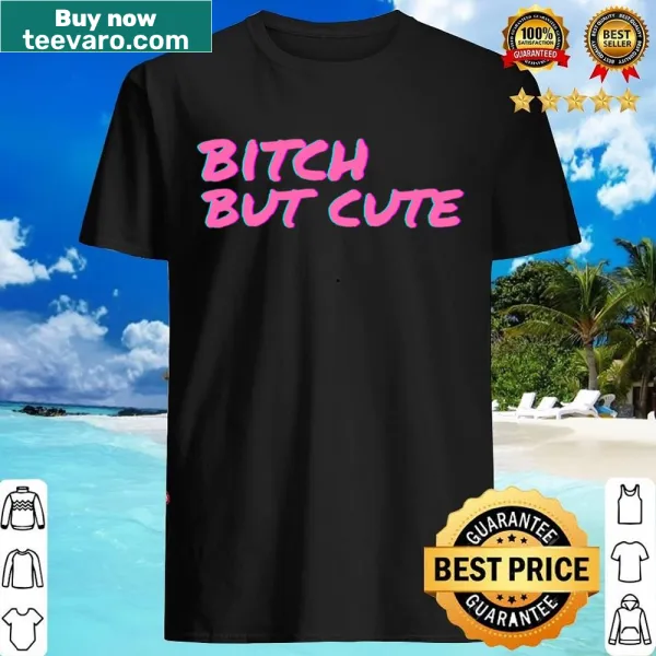 Bold text shirt saying 'Bitch But Cute'