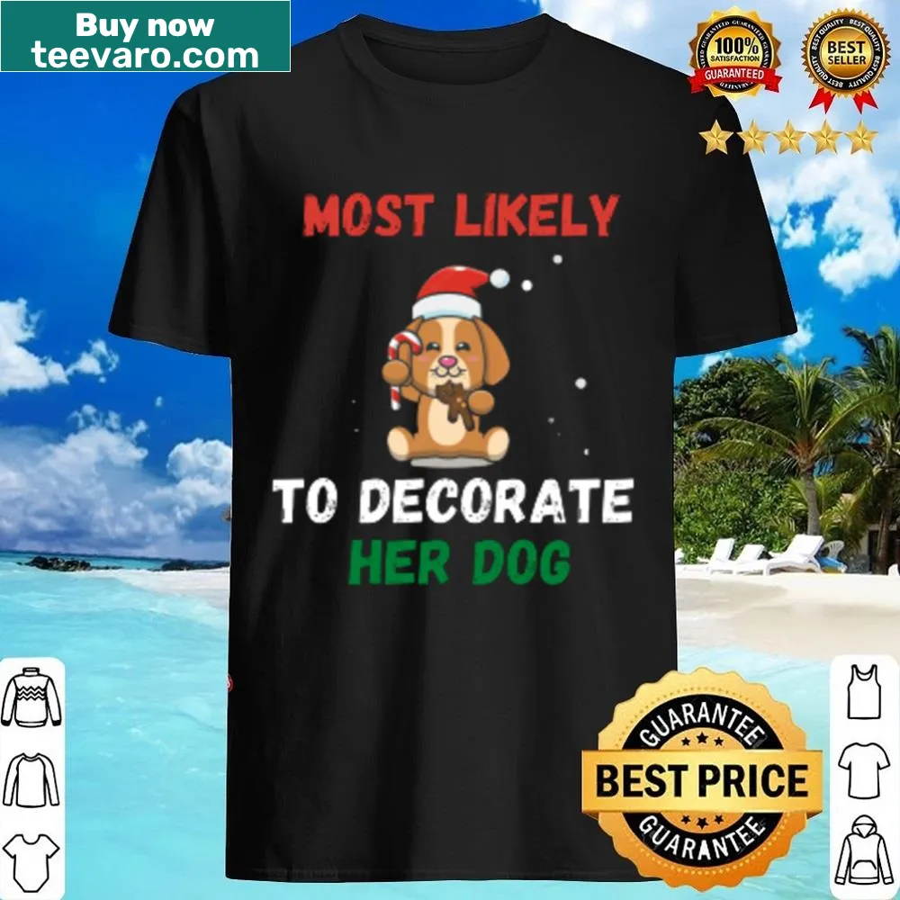 Playful T-shirt that reads 'Most Likely To Decorate Her Dog'