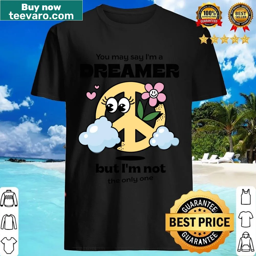 T-shirt featuring the inspirational phrase 'You May Say I'm A Dreamer But I'm Not The Only One.'