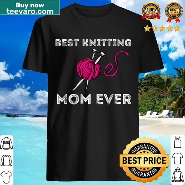 Best Knitting Mom Ever shirt with humorous text design