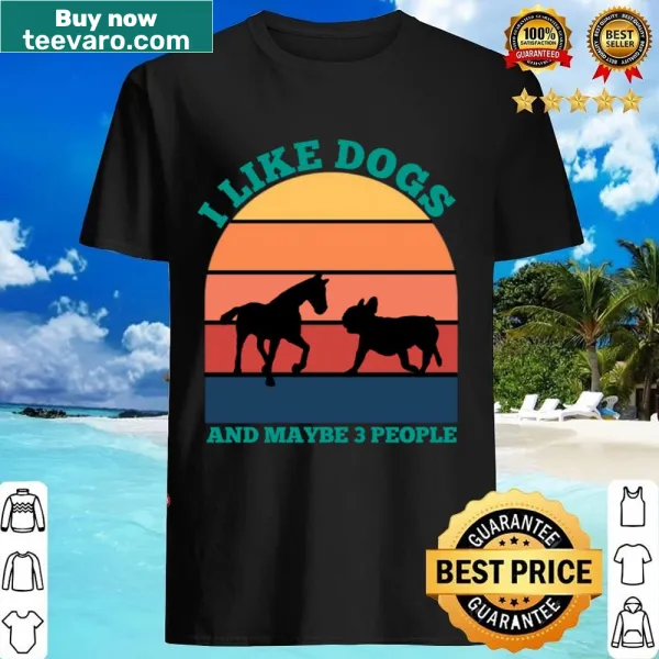Shirt with text 'I Like Horses Dogs And Maybe 3 People' in humorous font