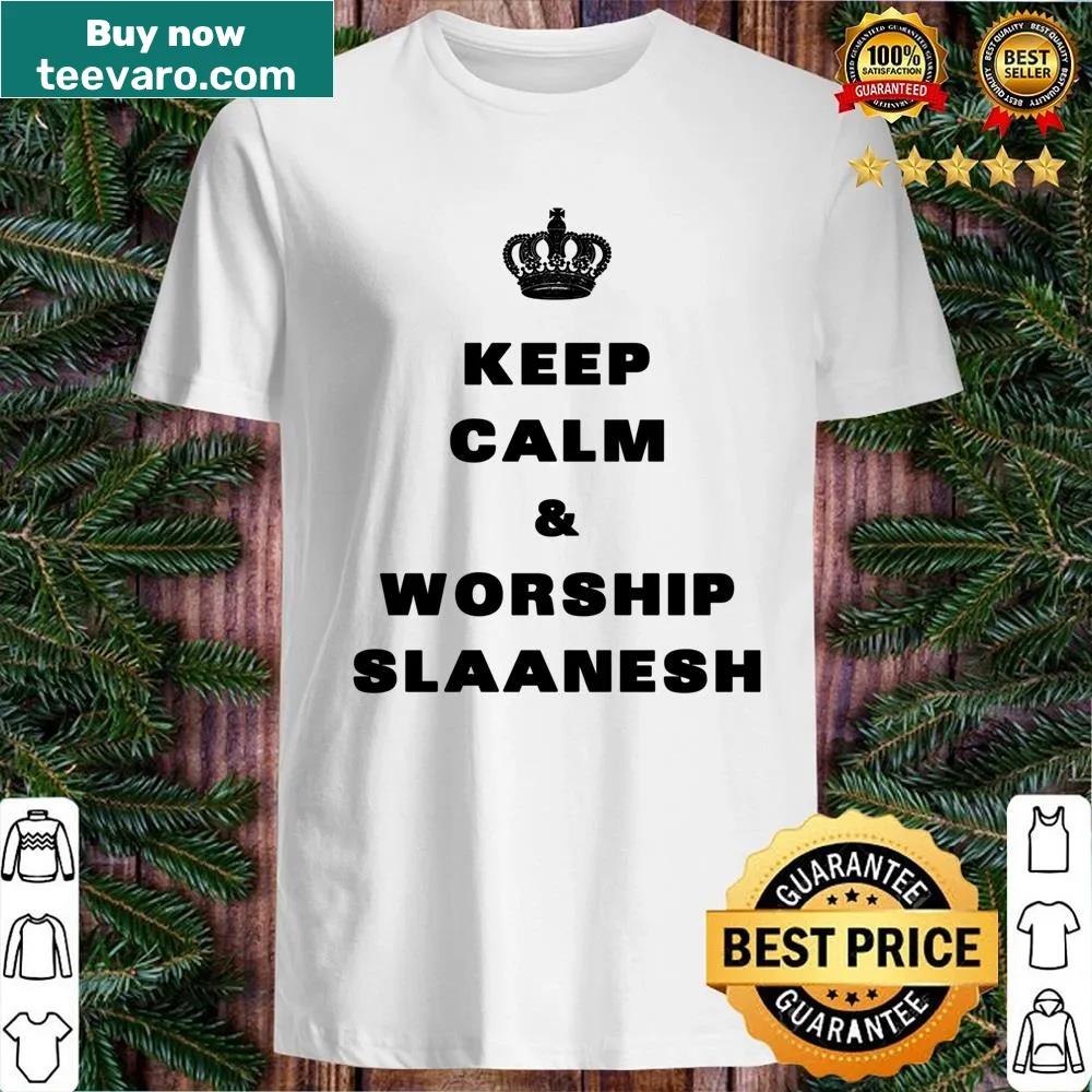 Keep Calm and Worship Slaanesh shirt in bold text