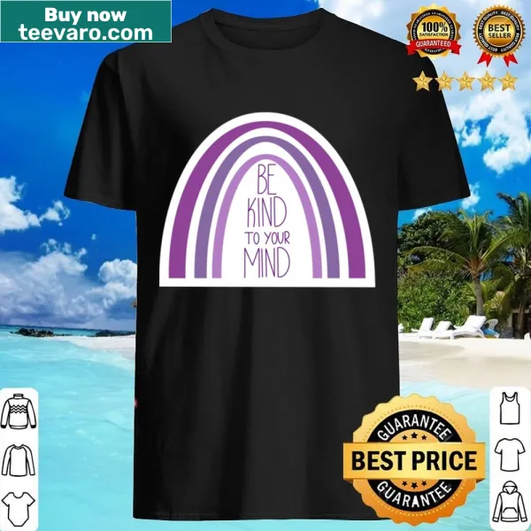 Be Kind To Your Mind T-shirt with motivational typography design.