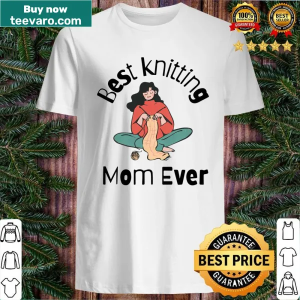 Appreciative shirt for knitting moms with 'Best Knitting Mom Ever' text