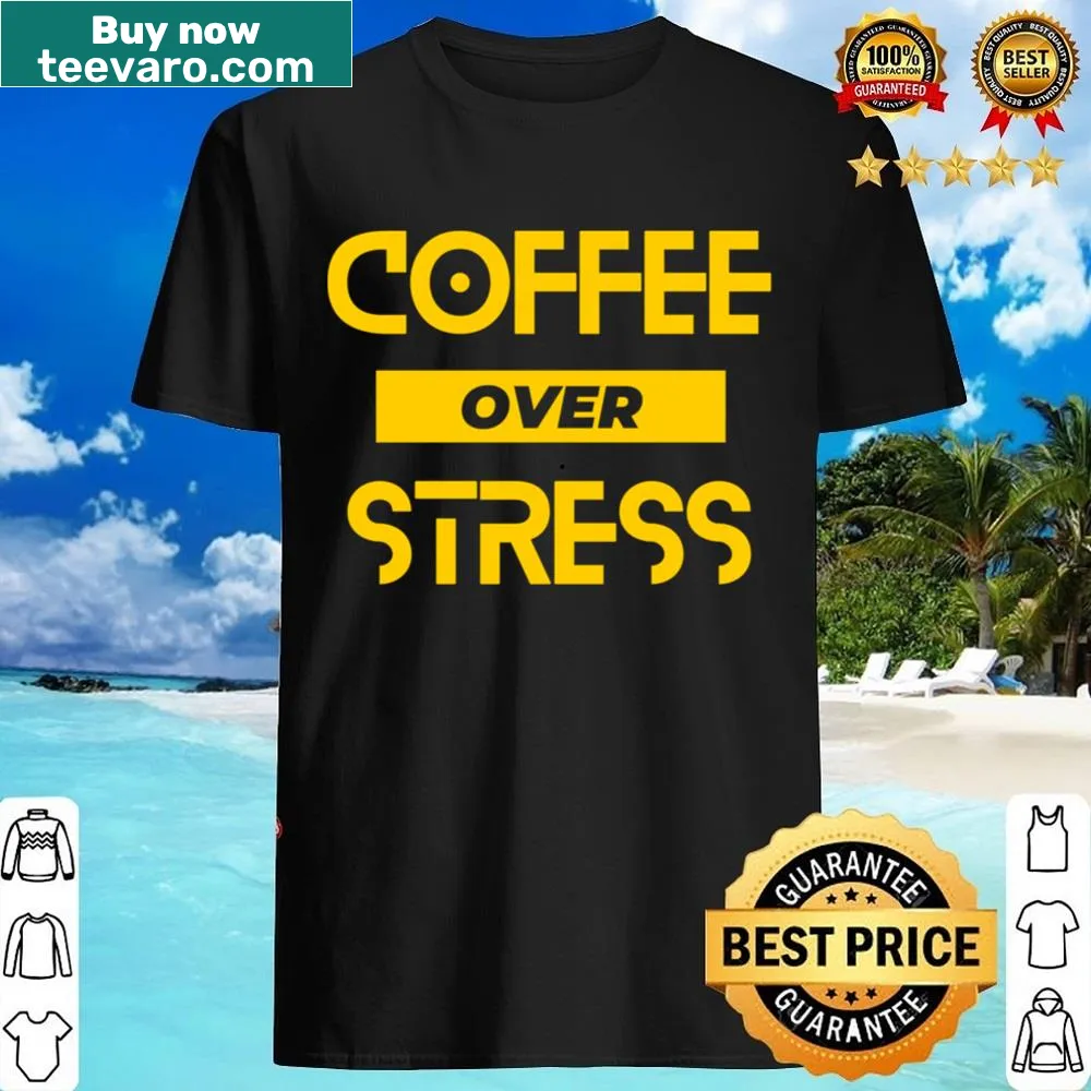 Coffee-themed shirt with the saying 'First I Drink The Coffee Then I Do The Things'