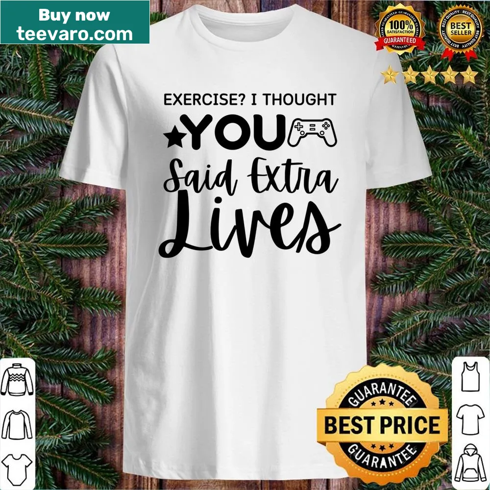Funny Exercise I Thought You Said Extra Lives gaming shirt
