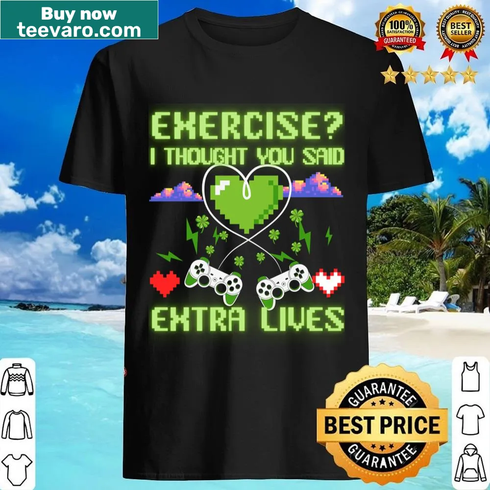 Funny Exercise I Thought You Said Extra Lives video gaming shirt