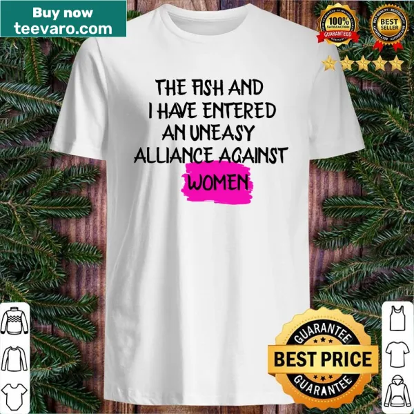 Humorous shirt depicting a fish and its uneasy alliance saying