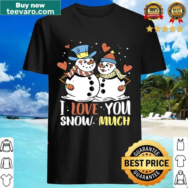 Cute winter-themed shirt displaying 'I Love You Snow Much'
