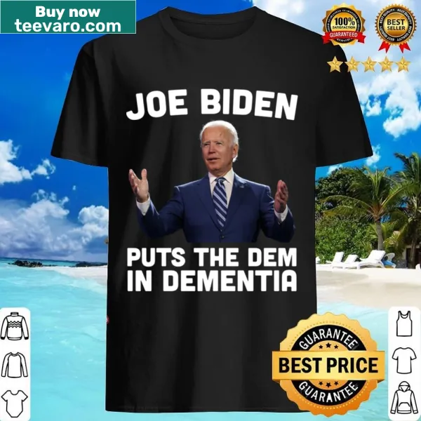 Sarcastic shirt featuring the phrase 'Puts The Dem In Dementia'