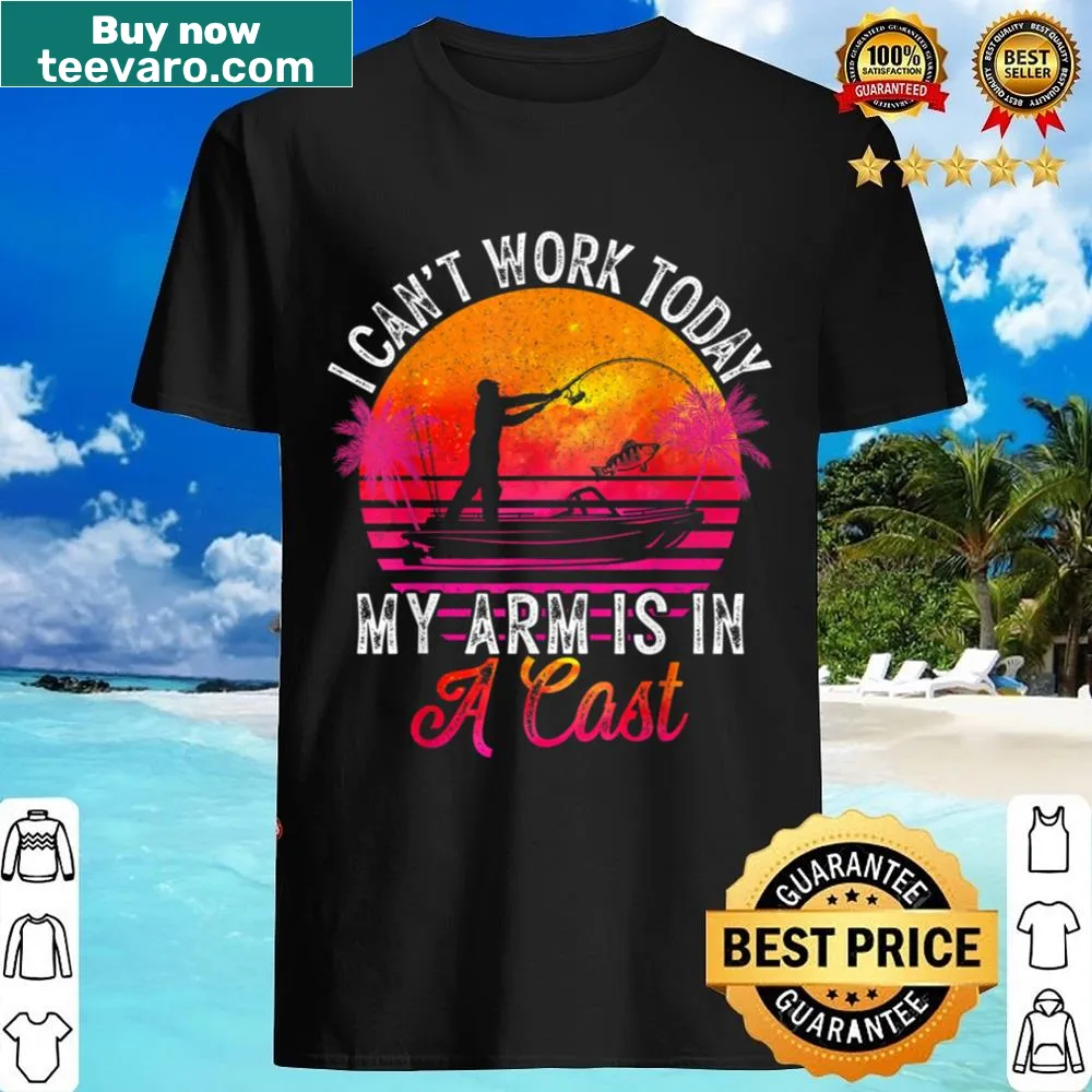 Funny shirt with the phrase 'I Can't Work Today My Arm Is In Cast' for fishermen.