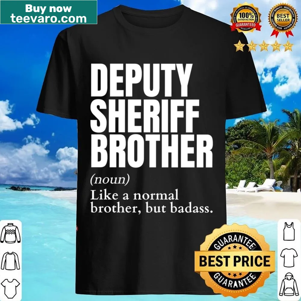 Funny shirt defining 'Badass Deputy Sheriff Brother'