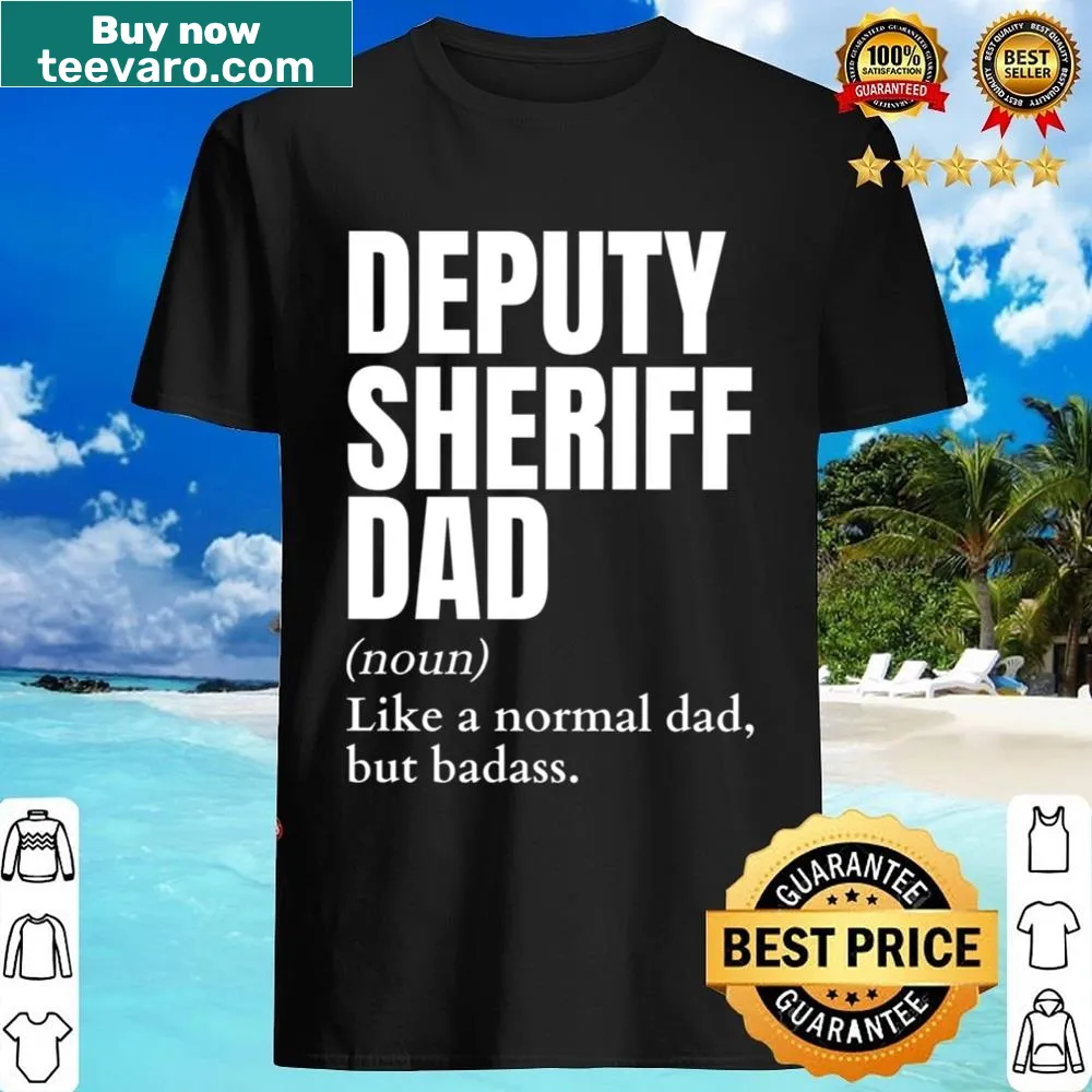 Funny shirt defining 'Badass Deputy Sheriff Dad'