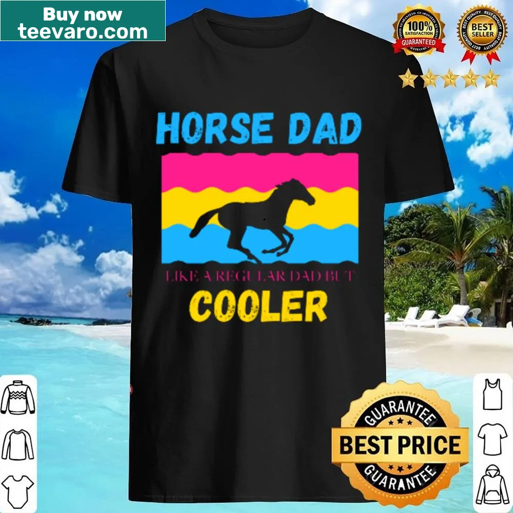 Funny shirt saying 'Horse Dad Like A Regular Dad But Cooler'