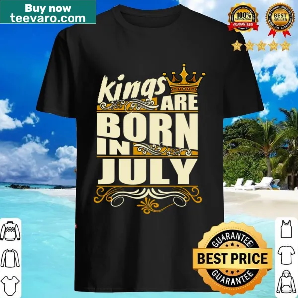 Shirt celebrating July birthdays with the phrase 'Kings Are Born In July'.