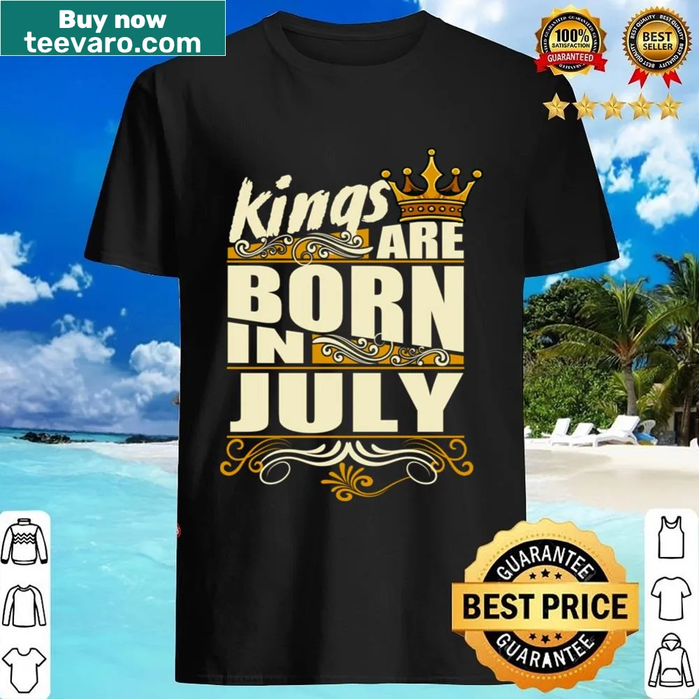 Shirt celebrating July birthdays with the phrase 'Kings Are Born In July'.