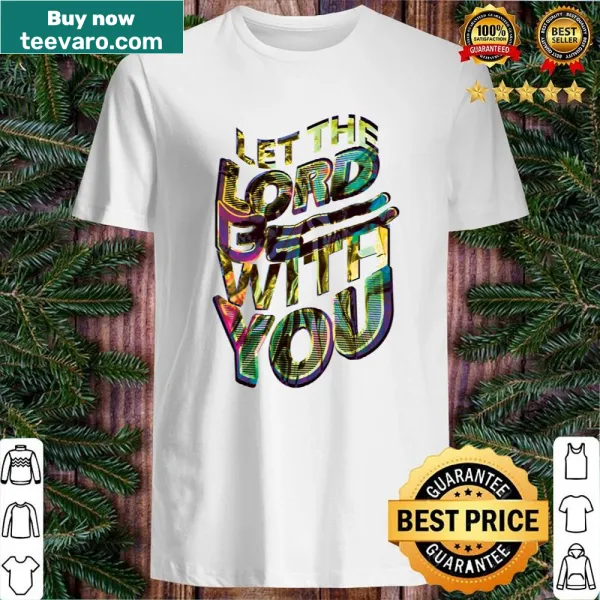 Shirt with inspirational quote 'Let The Lord Be With You' in bold text