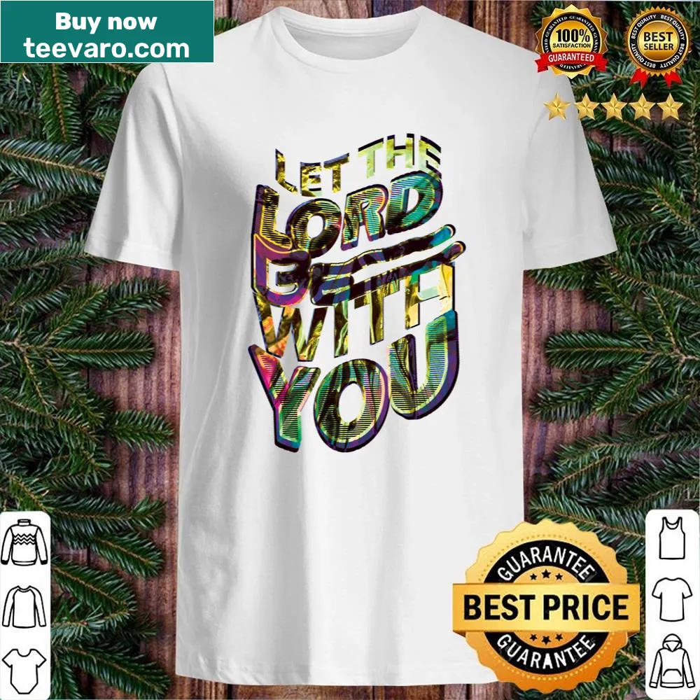 Shirt with inspirational quote 'Let The Lord Be With You' in bold text