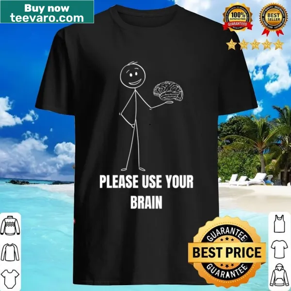 Text shirt saying 'Please Use Your Brain' in bold letters