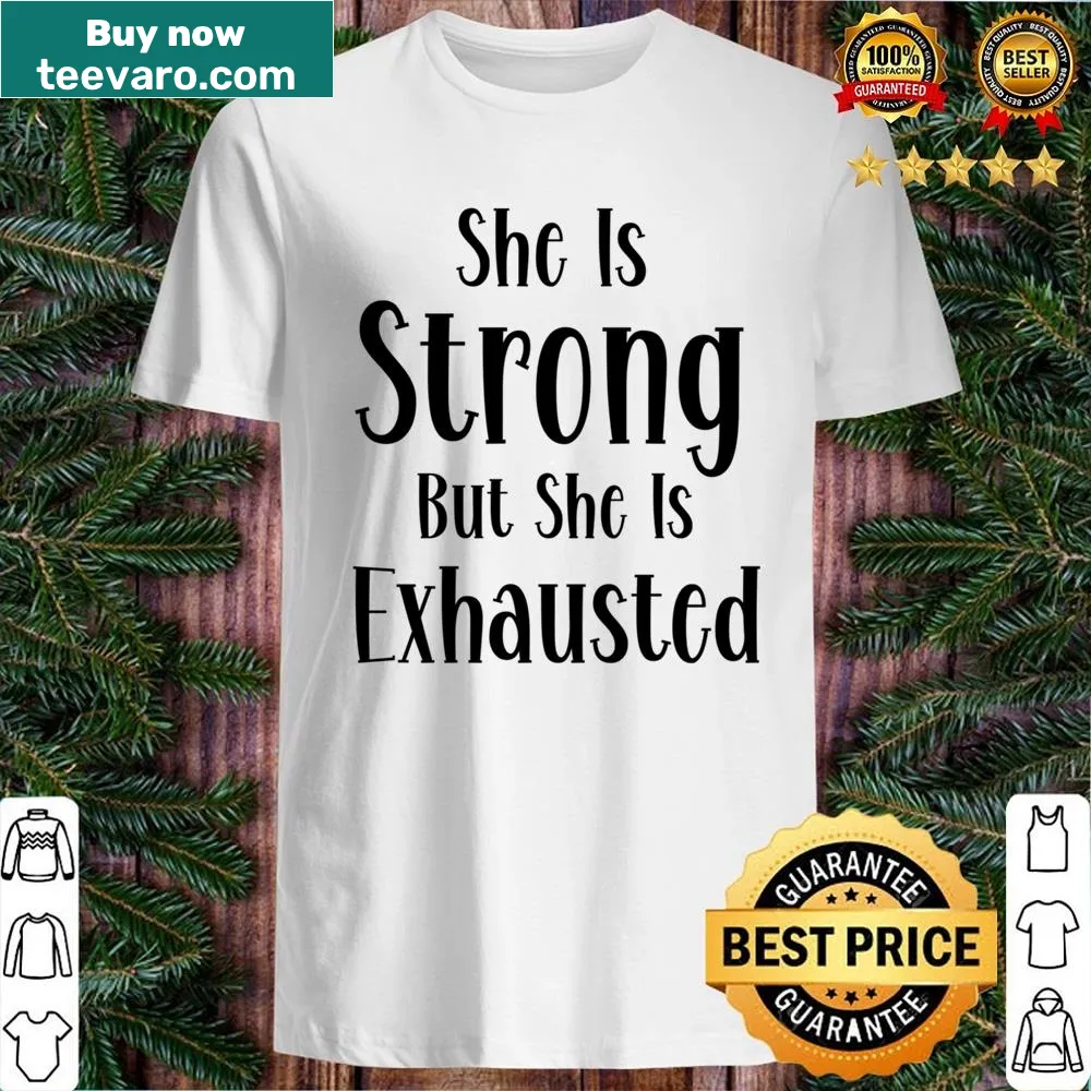 Shirt with a message about strength and exhaustion.