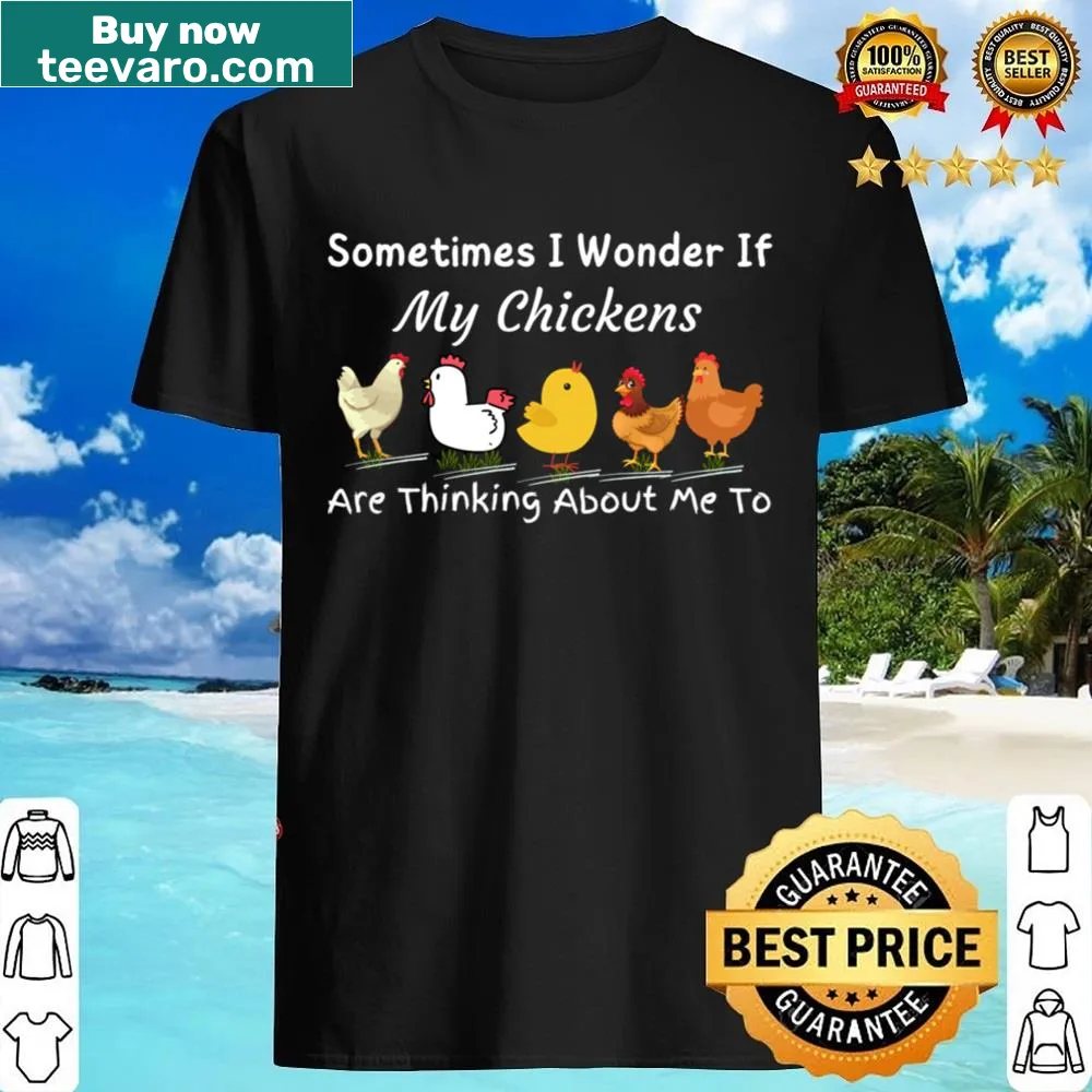 Whimsical shirt with text about chickens thinking of their owner